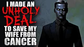 "I made an unholy deal to save my wife from cancer" Creepypasta