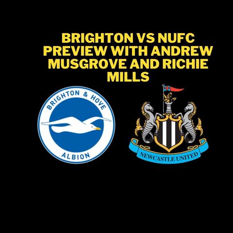 'It's the biggest game of the season' - Brighton vs Newcastle United preview