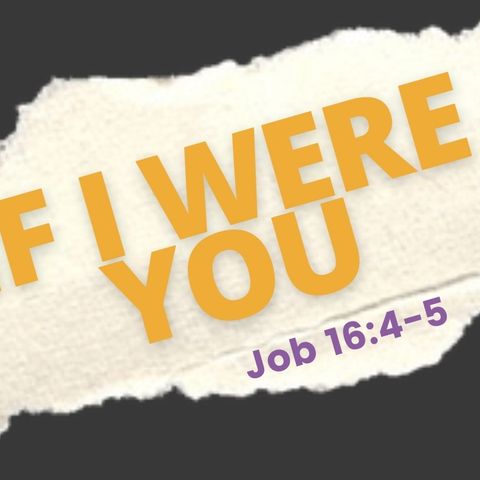 If I Were You - Job 16:4-5