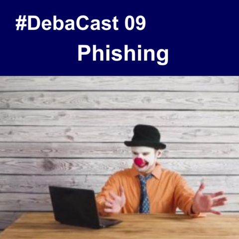 #DebaCast 09 - Phishing