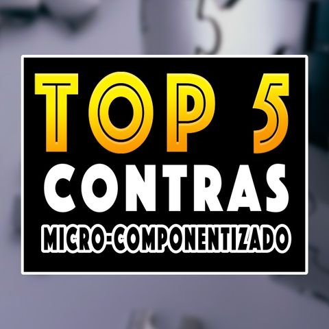 MODELO Arquitetural MICRO-COMPONENTIZADO | TOP 5 Contras  | Arquitetura de Software