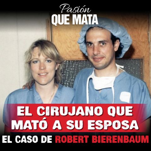 El cirujano que mató a su esposa - el caso de Robert Bierenbaum