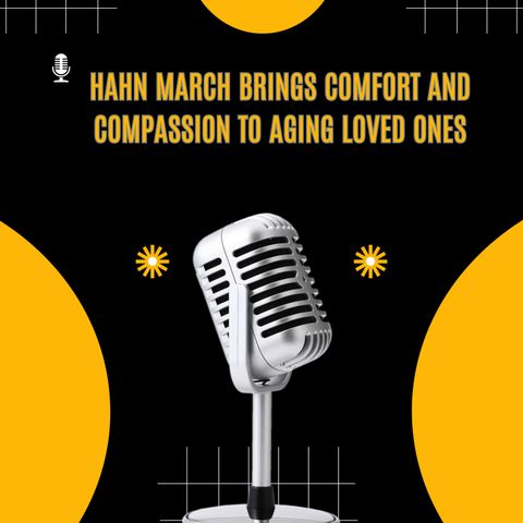 Hahn March Brings Comfort and Compassion to Aging Loved Ones