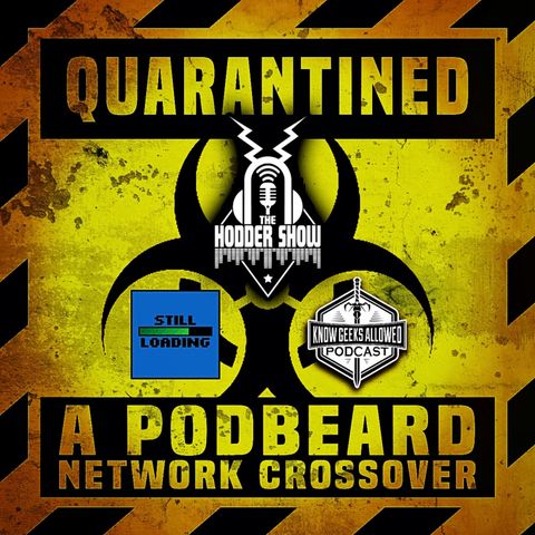 Quarantined: A PodBeard Network Crossover Special with Still Loading and Know Geeks Allowed!