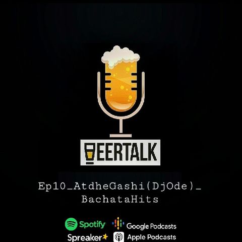 BeerTalk_Ep10AtdheGashi(DjOde)_BachataHits.wav