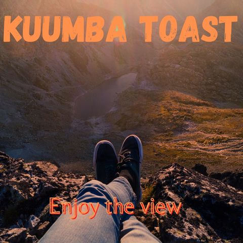 Kuumba Toast - Enjoy the view