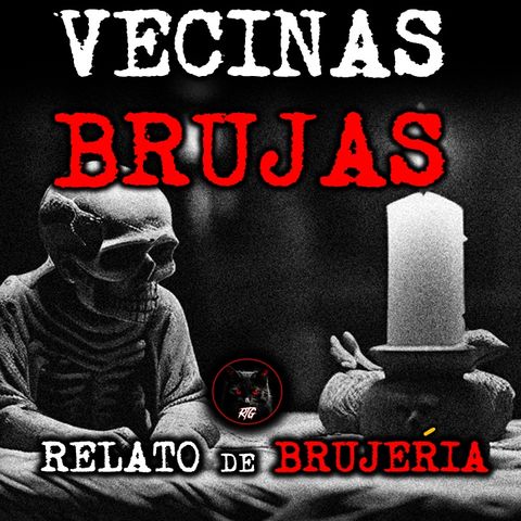 VECINAS BRUJAS | Relatos de Brujería | Relatos y Leyendas de Terror