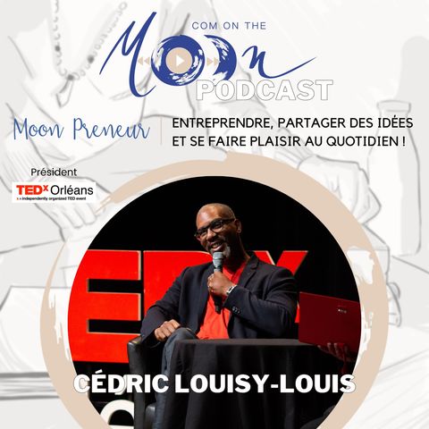 #MoonPreneur - Entreprendre, partager des idées et se faire plaisir au quotidien ! Cédric, Président TEDxOrleans