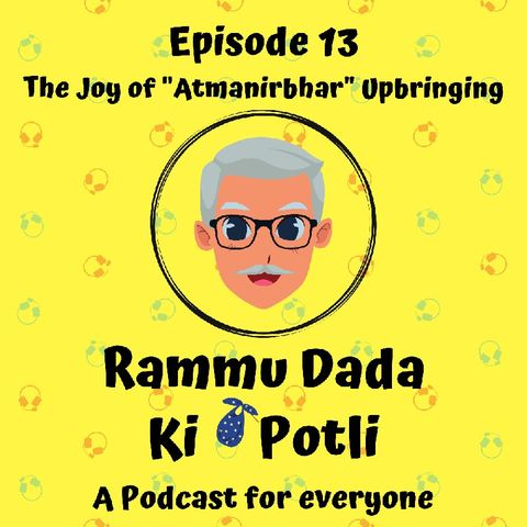 Episode 13 - The Joy Of "Atmanirbhar" Upbringing