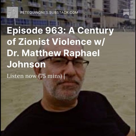 Episode 963: A Century of Zionist Violence w/ Dr. Matthew Raphael Johnson