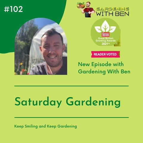 Episode 102:- Saturday Gardening