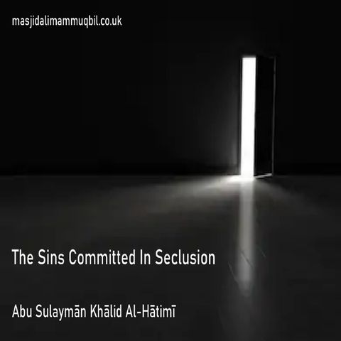 The Sins Committed In Seclusion | Abu Sulaymān Khālid Al-Hātimī