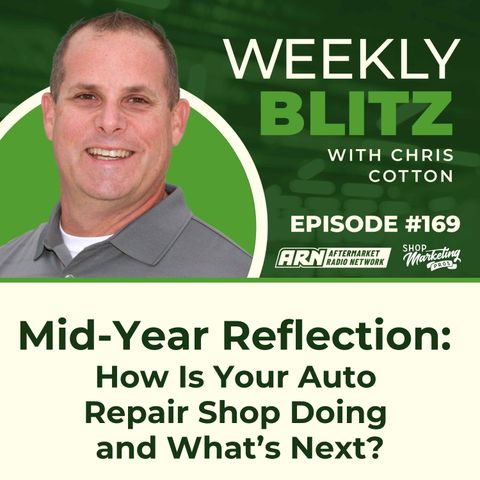 Mid-Year Reflection: How Is Your Auto Repair Shop Doing and What’s Next? [E169] - Chris Cotton Weekly Blitz