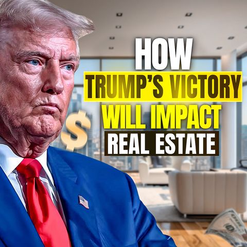 How Trump’s Election Victory Could Change the Real Estate Game