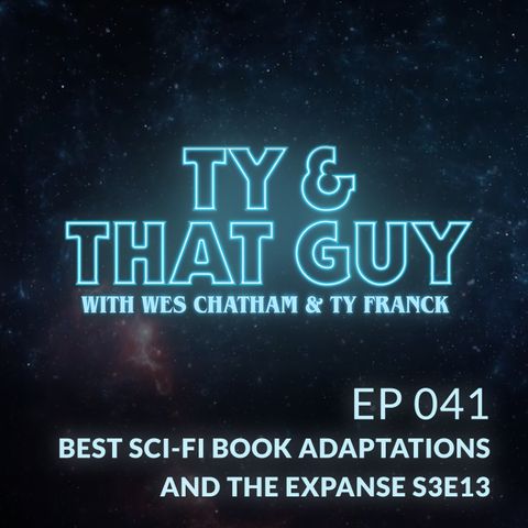 Ep. 41 - Best Sci-Fi Book Adaptations & The Expanse S3E13