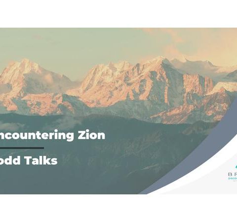 Todd Talks - Encountering Zion Part 1