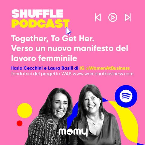 Together, To Get Her. Verso un nuovo manifesto del lavoro femminile. Con Ilaria Cecchini e Laura Basili di WomenAtBusiness