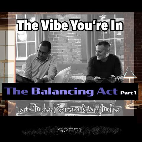 S2E51: The Balancing Act Part 1