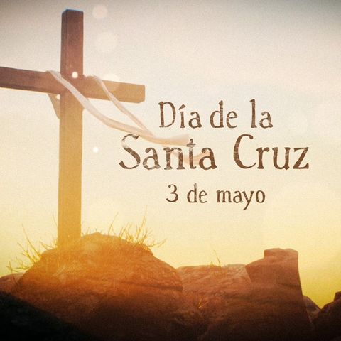 Los Mil Jesuses 🙏 3 de Mayo, día de la Santa Cruz