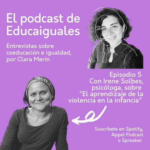 Episodio 5. El aprendizaje de la violencia en la infancia, con Irene Solbes, psicóloga