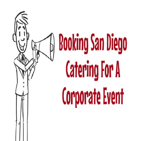 Booking San Diego Catering For A Corporate Event