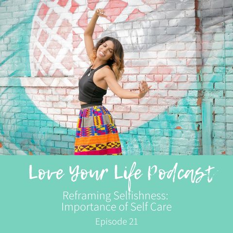 21: Reframing Selfishness: Importance of Self Care