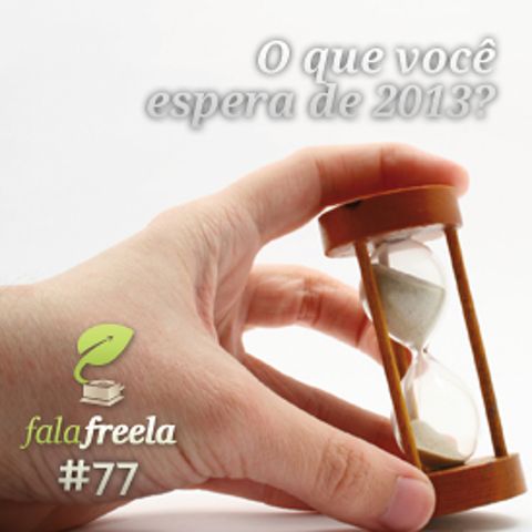 FalaFreela#77 - O que você espera de 2013?