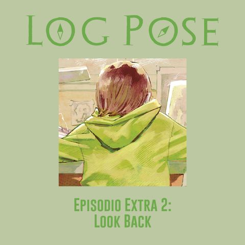 EXTRA - Log Pose 2: Look Back