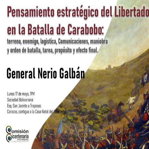 Gr Nerio Galbán: Pensamiento Estrategico del Libertador en la Batalla de Carabobo por