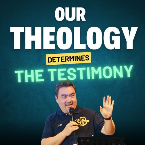 Our Theology Determines the Testimony