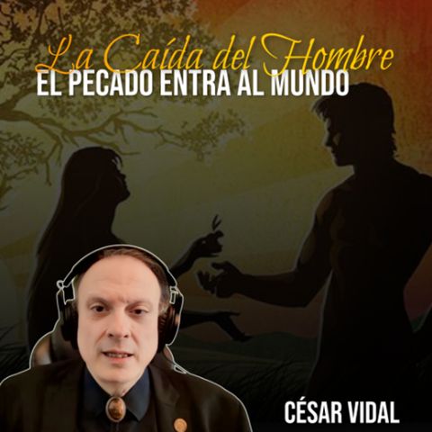 🔴 CÉSAR VIDAL | La Caída del Hombre entra el Pecado al Mundo (Génesis 3 ...