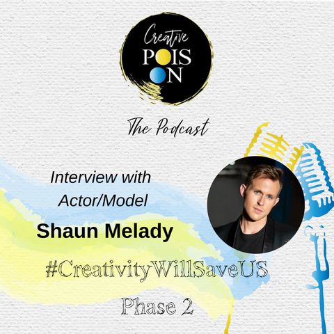 Interview with Actor & Model Shaun Melady - #CreativityWillSaveUs Phase 2