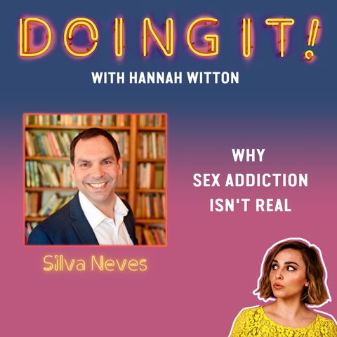 Why Sex Addiction Isn't Real with Silva Neves