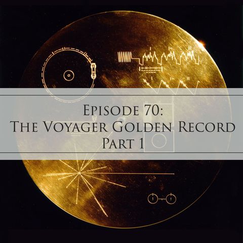 70: The Voyager Golden Record, Part 1