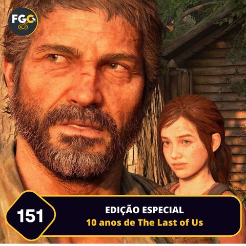 Fala Gamer Cast - #151 | EDIÇÃO ESPECIAL | 10 anos de The Last of Us