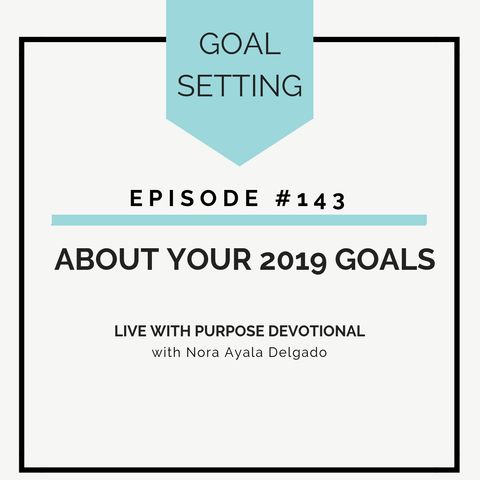 #143 About Your 2019 Goals