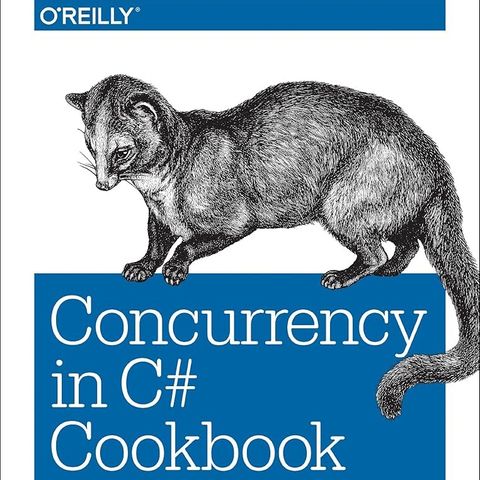 Concurrency in C# Cookbook: Asynchronous, Parallel, and Multithreaded Programming