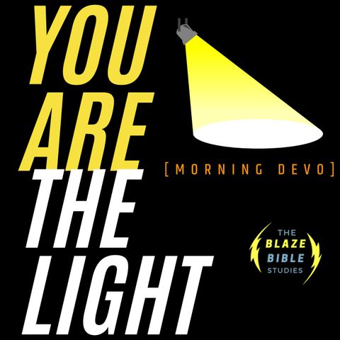 You Are the Light  [Morning Devo]