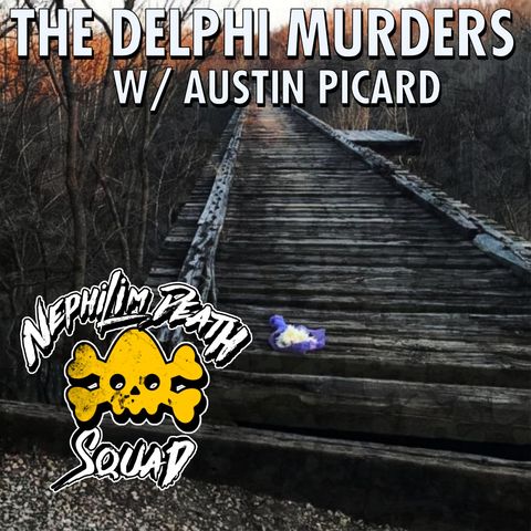 120: The Delphi Murders w/ Austin Picard
