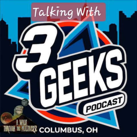 Talking with 3 Geeks Podcast - A Walk Through The Multiverse Episode 95