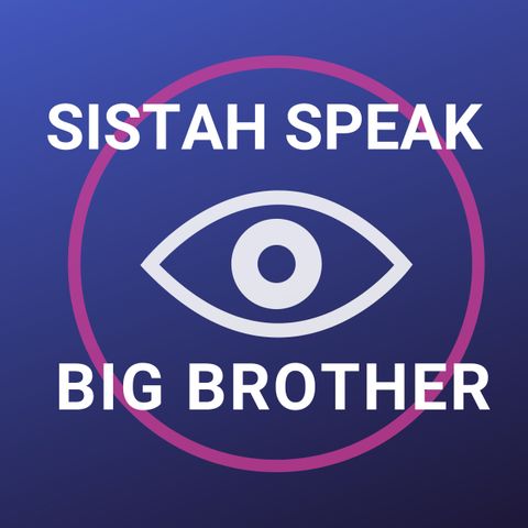 107 Sistah Speak Big Brother