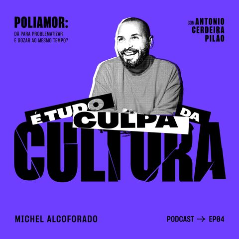 É Tudo Culpa da Cultura #04: Poliamor