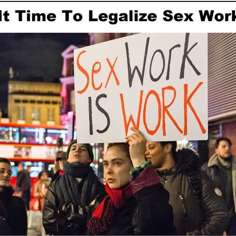 Is It Time To Make Sex Work Legal?