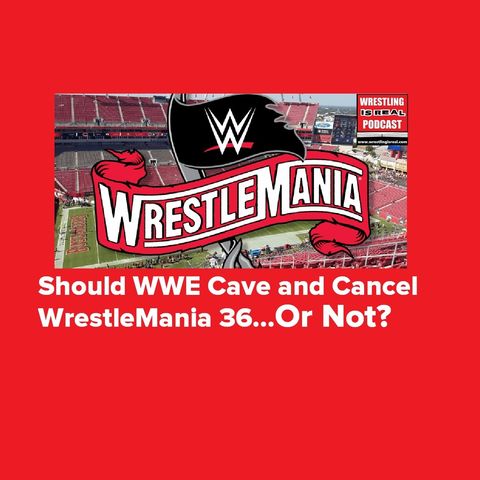 Should WWE Cave and Cancel WrestleMania 36... Or Not? KOP031220-521