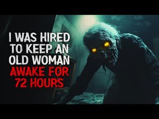 "I Was Hired to Keep an Old Woman Awake for 72 Hours" Creepypasta