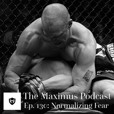 The Maximus Podcast Ep. 130 - Normalizing Fear