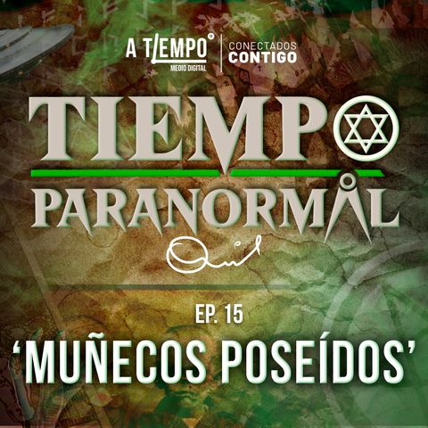 Tiempo Paranormal | Episodio 15 | Muñecos poseídos