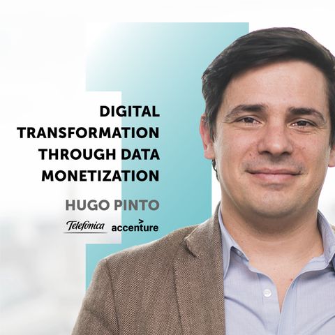 #12 Hugo Pinto: Digital Transformation through Data Monetization: Telefonica Smart Steps