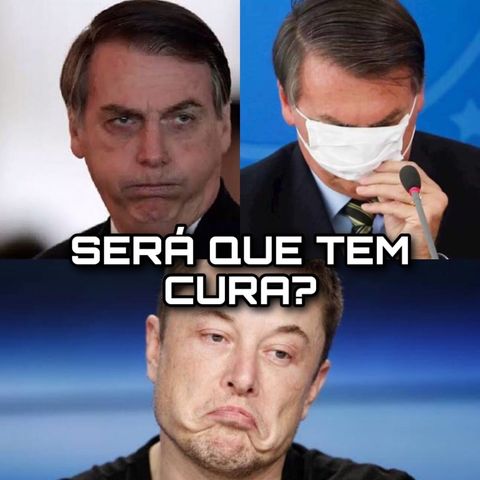 ELON MUSK E BOLSONARO, QUAL É A VACINA PRA CURAR A DOENÇA DELES?