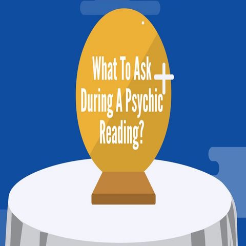 What To Ask During A Psychic Reading